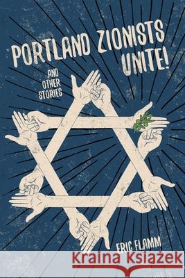 Portland Zionists Unite! and Other Stories Eric Flamm 9781087934860 Indy Pub - książka