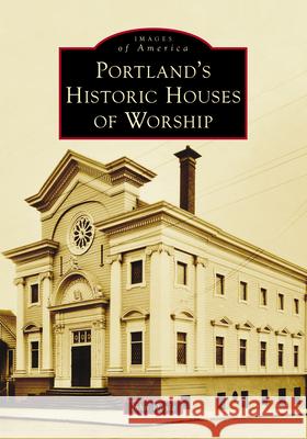 Portland's Historic Houses of Worship John Doyle 9781467162012 Arcadia Publishing (SC) - książka