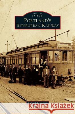 Portland's Interurban Railway Richard Thompson 9781531664978 Arcadia Publishing Library Editions - książka