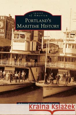Portland's Maritime History Rebecca Harrison, Daniel Cowan 9781531675592 Arcadia Publishing Library Editions - książka