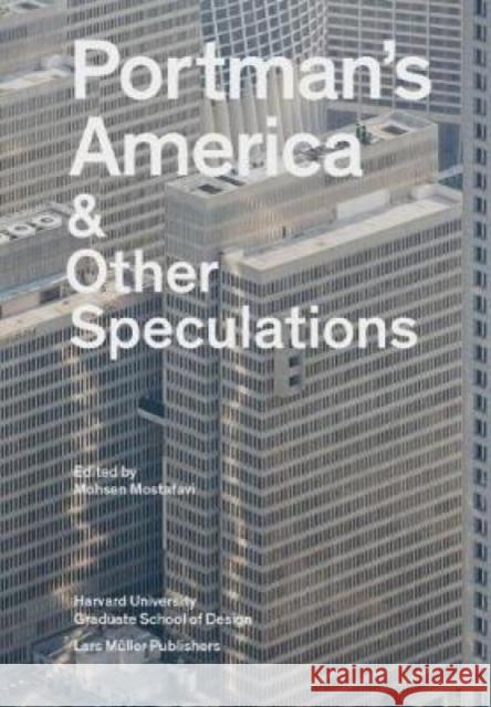 Portman's America: & Other Speculations Mostafavi, Mohsen 9783037785324 Lars Muller Publishers - książka