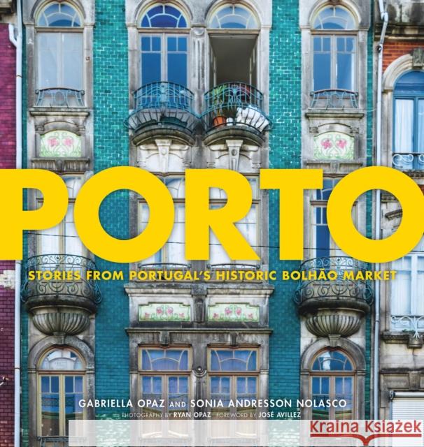 Porto: Stories from Portugal's Historic Bolhão Market Opaz, Gabriella 9781572842564 Agate Surrey - książka