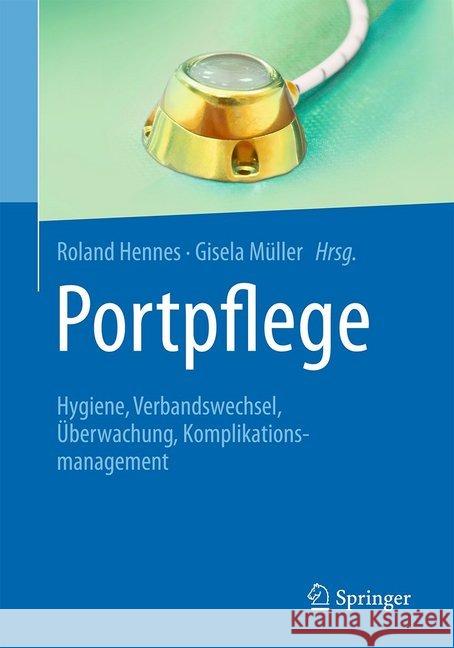 Portpflege: Hygiene, Verbandswechsel, Überwachung, Komplikationsmanagement Hennes, Roland 9783662604823 Springer - książka