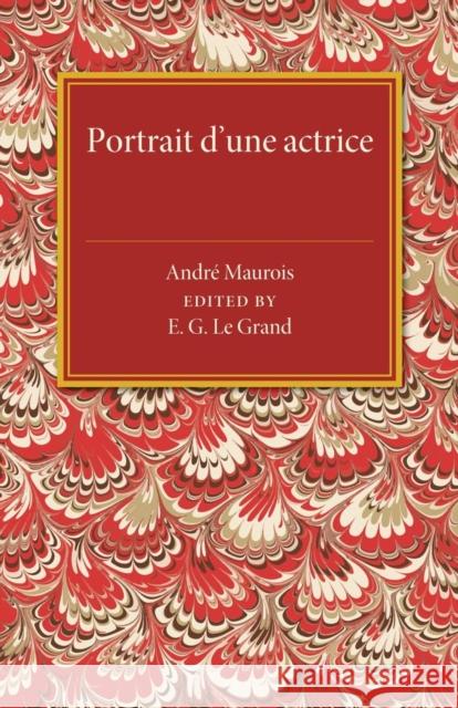 Portrait d'Une Actrice: Being an Extract from Meipe Maurois, Andre 9781107486782 Cambridge University Press - książka