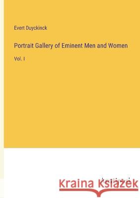 Portrait Gallery of Eminent Men and Women: Vol. I Evert Duyckinck   9783382152628 Anatiposi Verlag - książka