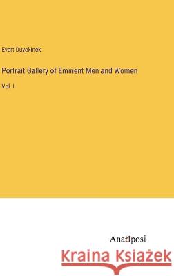 Portrait Gallery of Eminent Men and Women: Vol. I Evert Duyckinck   9783382152635 Anatiposi Verlag - książka