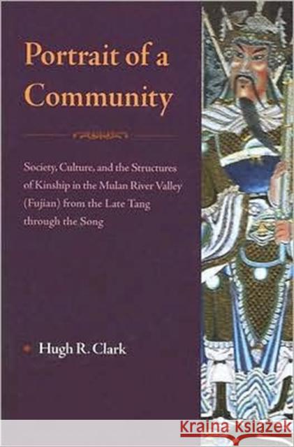 Portrait of a Community: Society, Culture, and the Structures of Kinship in the Mulan River Valley (Fujian) from the Late Tang Through the Song Clark, Hugh 9789629962272 Chinese University Press - książka