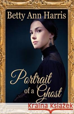 Portrait of a Ghost Betty Ann Harris Nancy M. Bell 9780228636595 BWL Publishing Inc. - książka