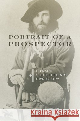 Portrait of a Prospector: Edward Schieffelin's Own Story Edward Schieffelin R. Bruce Craig 9780806157733 University of Oklahoma Press - książka