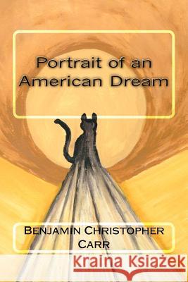 Portrait of an American Dream Benjamin Christopher Carr 9781478231455 Createspace - książka