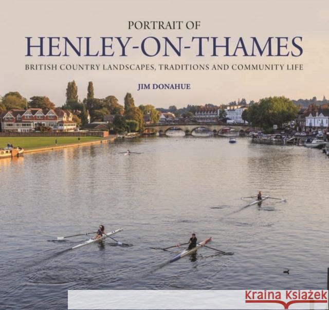 Portrait of Henley-on-Thames: British Country Landscapes, Traditions and Community Life Jim Donahue 9780857042637 Halsgrove - książka