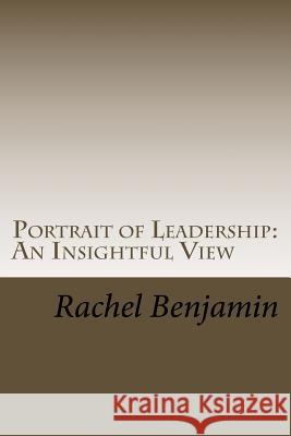 Portrait of Leadership: An Insightful View MS Rachel L. Benjamin 9781536835083 Createspace Independent Publishing Platform - książka