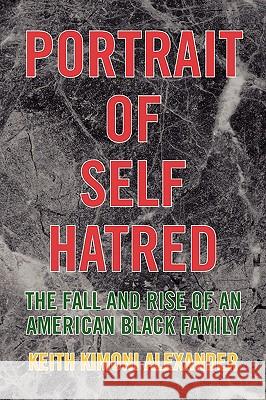 Portrait of Self Hatred Keith Kimoni Alexander 9781436329392 Not Avail - książka