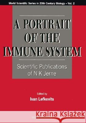 Portrait of the Immune System, A: Scientific Publications of N K Jerne Lefkovits, Ivan 9789810226145 World Scientific Publishing Company - książka