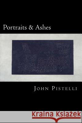 Portraits and Ashes John Pistelli 9781548351717 Createspace Independent Publishing Platform - książka