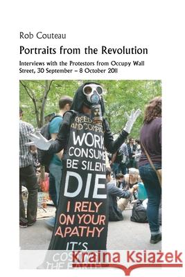 Portraits from the Revolution: Interviews with the Protestors from Occupy Wall Street Robert Couteau 9780996688826 Dominantstar - książka