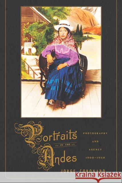 Portraits in the Andes: Photography and Agency, 1900-1950 Jorge Coronado 9780822965008 University of Pittsburgh Press - książka