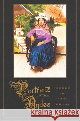 Portraits in the Andes: Photography and Agency, 1900-1950 Jorge Coronado 9780822965008 University of Pittsburgh Press - książka