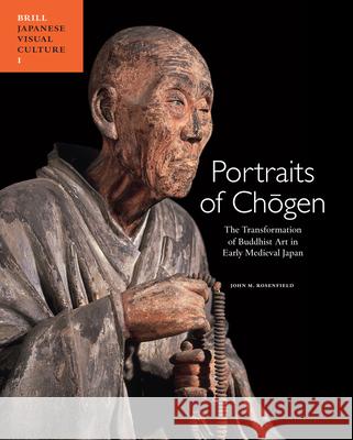 Portraits of Chōgen: The Transformation of Buddhist Art in Early Medieval Japan M. Rosenfield 9789004243255 Brill Academic Publishers - książka