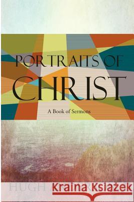 Portraits of Christ: A Book of Sermons Rev Hugh Anderso Crystal J. Anderson Crystal J. Anderson 9781497391567 Createspace - książka