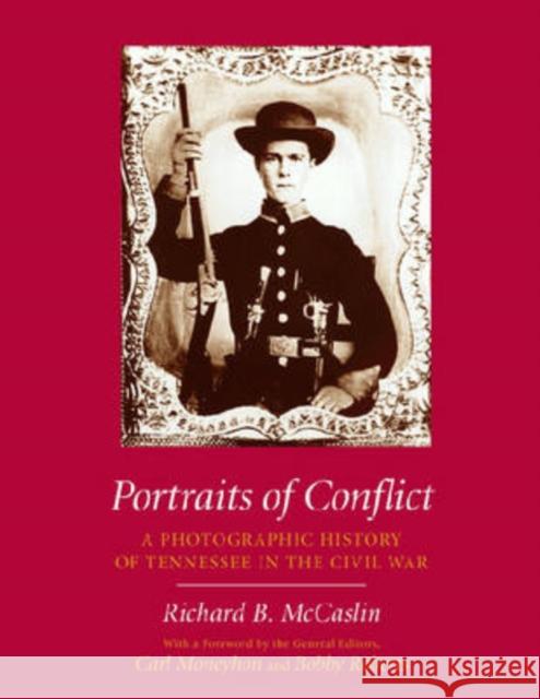 Portraits of Conflict Tennessee: A Photographic History of Tennessee in the Civil War McCaslin, Richard B. 9781557288318 University of Arkansas Press - książka