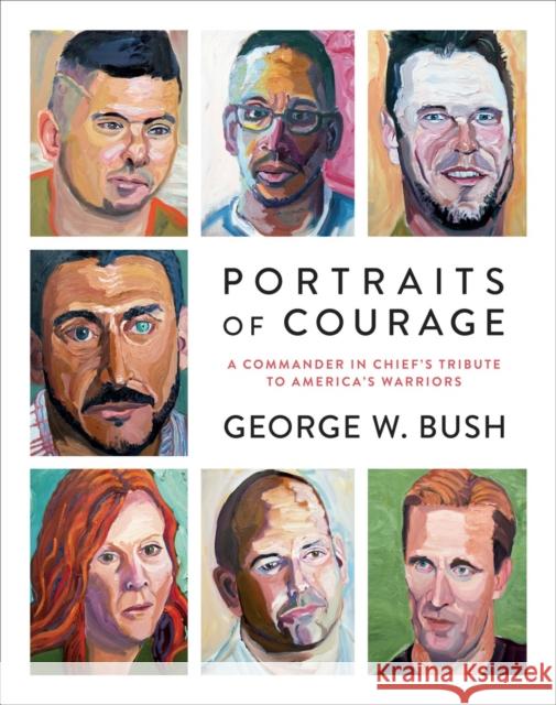Portraits of Courage: A Commander in Chief's Tribute to America's Warriors Bush, George W. 9780804189767 Random House USA Inc - książka