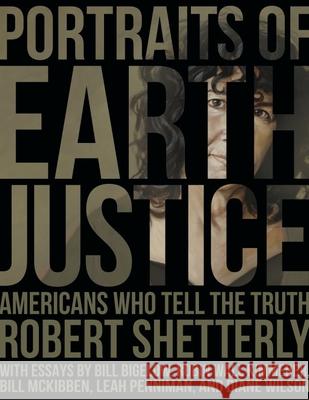 Portraits of Earth Justice: Americans Who Tell the Truth Robert Shetterly 9781613321874 New Village Press - książka