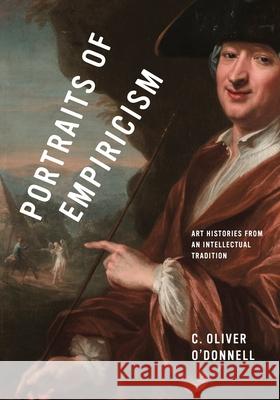 Portraits of Empiricism: Art Histories from an Intellectual Tradition C. Oliver (Research Associate, Warburg Institute, University of London) O’Donnell 9780271100296 Penn State University Press - książka