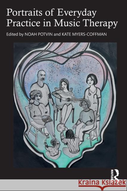 Portraits of Everyday Practice in Music Therapy Noah Potvin Kate Myers-Coffman 9780367642860 Taylor & Francis Ltd - książka