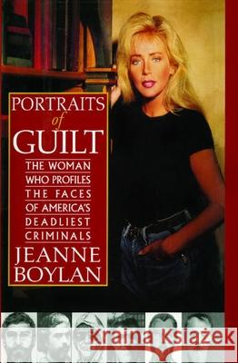Portraits of Guilt: The Woman Who Profiles the Faces of America's Deadliest Criminals Jeanne Boylan 9781476725604 Atria Books - książka