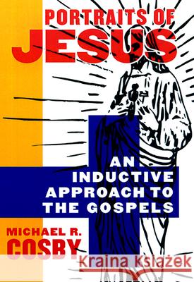 Portraits of Jesus: An Inductive Approach to the Gospels Michael R. Cosby 9780664258276 Westminster/John Knox Press,U.S. - książka