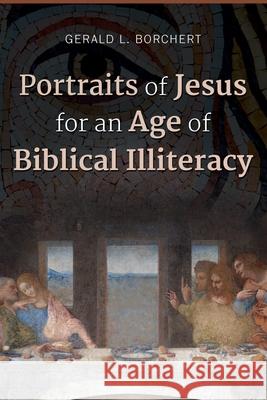 Portraits of Jesus for an Age of Biblical Illiteracy Gerald L. Borchert 9781573129404 Smyth & Helwys Publishing, Incorporated - książka