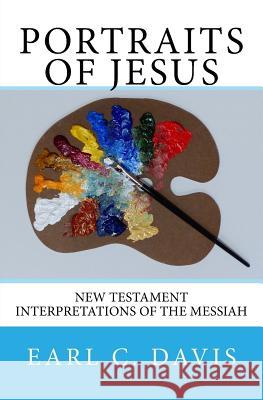 Portraits of Jesus: Interpretations of the Messiah by New Testament Writers Earl C. Davis 9781530690510 Createspace Independent Publishing Platform - książka