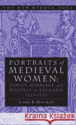 Portraits of Medieval Women: Family, Marriage, and Politics in England 1225-1350 Mitchell, Linda E. 9780312292973 Palgrave MacMillan - książka