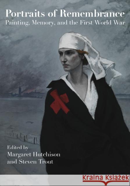 Portraits of Remembrance: Painting, Memory, and the First World War Steven Trout Margaret Hutchison Martin Bayer 9780817320508 University Alabama Press - książka