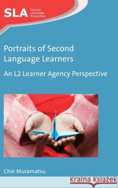 Portraits of Second Language Learners: An L2 Learner Agency Perspective Chie Muramatsu 9781783099870 Multilingual Matters Limited - książka