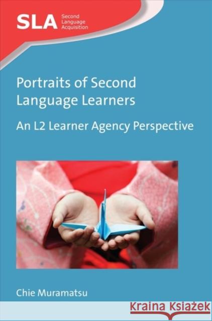 Portraits of Second Language Learners: An L2 Learner Agency Perspective Chie Muramatsu 9781788923798 Multilingual Matters Limited - książka