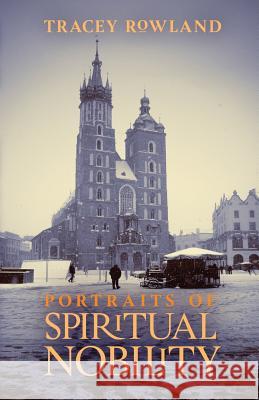 Portraits of Spiritual Nobility: Chivalry, Christendom, and Catholic Culture Tracey Rowland 9781621384465 Angelico Press - książka