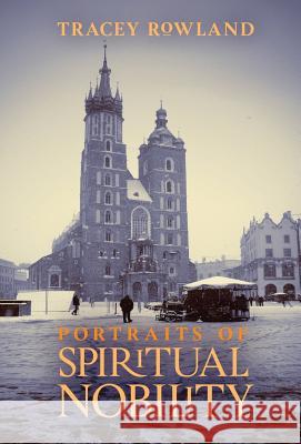 Portraits of Spiritual Nobility: Chivalry, Christendom, and Catholic Culture Tracey Rowland 9781621384472 Angelico Press - książka