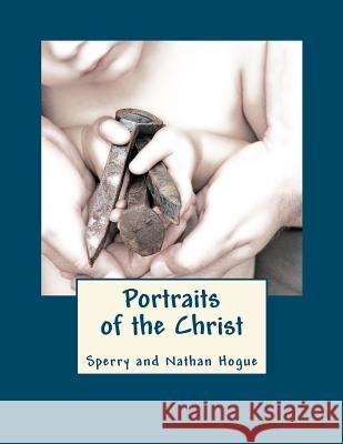 Portraits of the Christ Sperry Clark Hogue Sperry And Natha 9781467953498 Createspace - książka