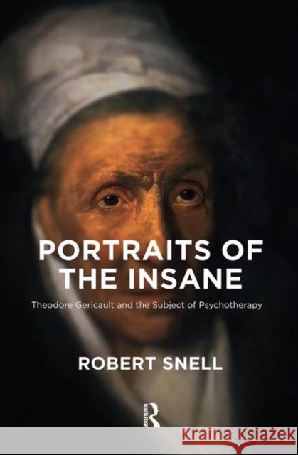 Portraits of the Insane: Theodore Gericault and the Subject of Psychotherapy Robert Snell 9780367103255 Routledge - książka