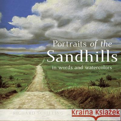 Portraits of the Sandhills: In Words and Watercolors Richard Schilling 9781732538214 Chinook Wind Books - książka
