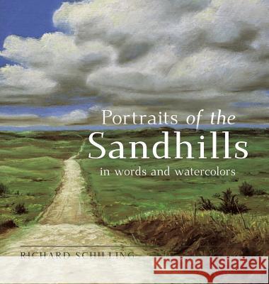 Portraits of the Sandhills: In Words and Watercolors Richard Schilling 9781732538221 Chinook Wind Books - książka