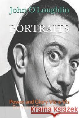 Portraits: Power and Glory Vis-a-Vis Form and Contentment O'Loughlin, John 9781500468101 Createspace - książka