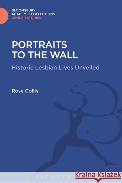 Portraits to the Wall: Historic Lesbian Lives Unveiled Rose Collis 9781474287067 Bloomsbury Academic - książka