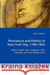 Portraiture and Politics in New York City, 1790-1825 Bryan J. Zygmont 9783639089097 VDM Verlag