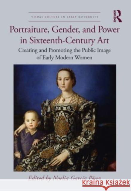 Portraiture, Gender, and Power in Sixteenth-Century Art  9781032206837 Taylor & Francis Ltd - książka