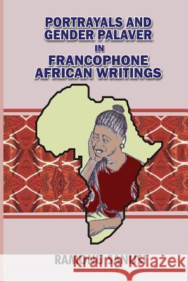 Portrayals and Gender Palaver in Francophone African Writings Ramonu Sanusi 9789785041422 Not Avail - książka