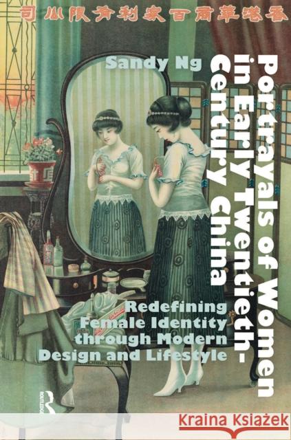 Portrayals of Women in Early Twentieth-Century China: Redefining Female Identity Through Modern Design and Lifestyle Sandy Ng 9781041184539 Routledge - książka
