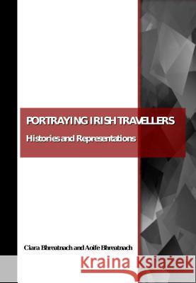 Portraying Irish Travellers: Histories and Representations Bhreatnach, Aoife 9781847187642 CSP Classic Texts - książka